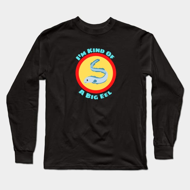 I'm Kind Of A Big Eel - Eel Pun Long Sleeve T-Shirt by Allthingspunny